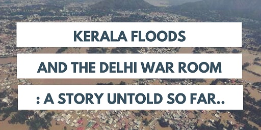 Kerala-Floods-And-the-Delhi-War-Room-A-story-untold-so-far